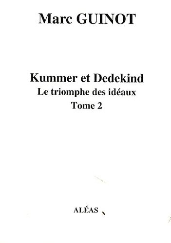 Arithmétique pour amateurs : par un autodidacte. Vol. 7-2. Kummer et Dedekind : le triomphe des idéa