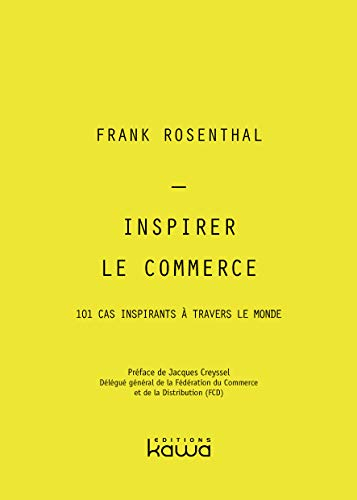 Inspirer le commerce : 101 cas inspirants à travers le monde