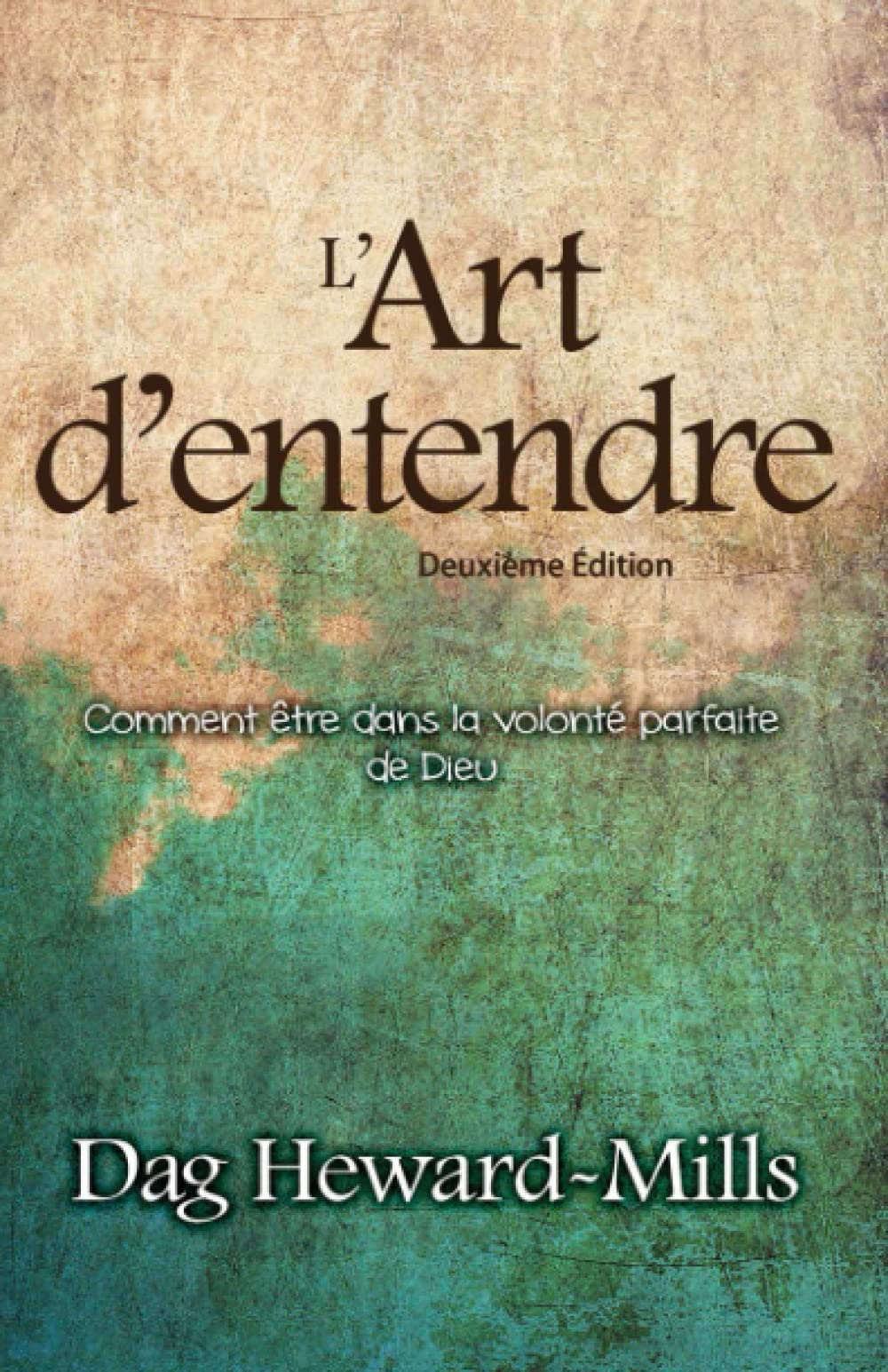L'Art d'entendre (Deuxième Édition): Comment être dans la volonté parfaite de Dieu