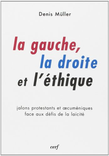 La gauche, la droite et l'éthique : jalons protestants et oecuméniques face aux défis de la laïcité