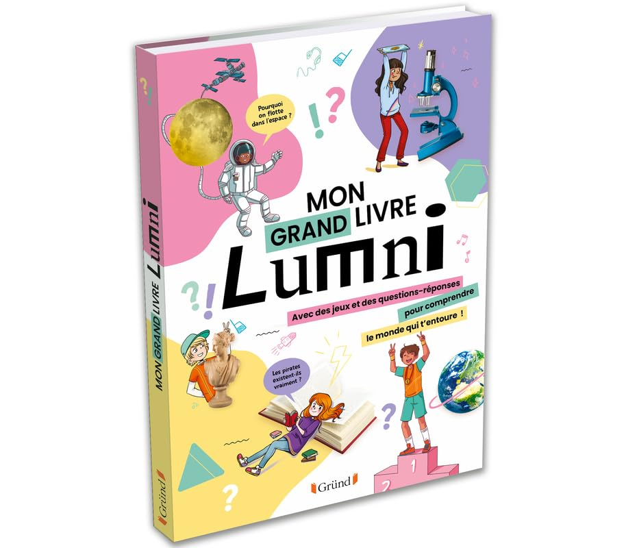 Mon grand livre Lumni : avec des jeux et des questions-réponses pour comprendre le monde qui t'entou