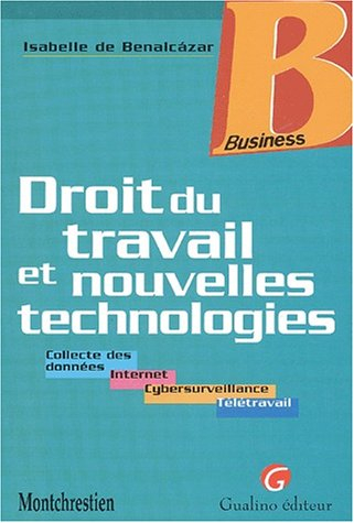 Droit du travail et nouvelles technologies : collecte de données, Internet, cybersurveillance, télét