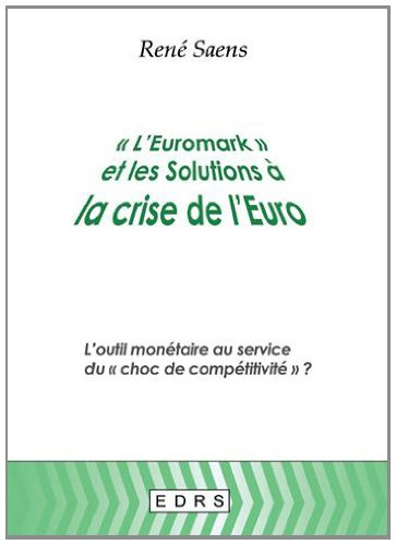 L'euromark et les solutions à la crise de l'euro : l'outil monétaire au service du choc de compétiti