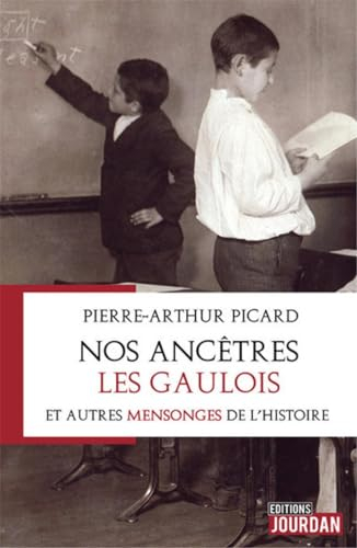 Nos ancêtres les Gaulois : et autres mensonges de l'histoire