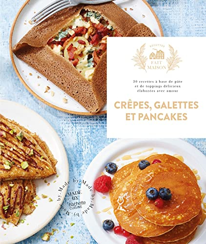 Crêpes, galettes et pancakes : 30 recettes à base de pâte et de toppings délicieux élaborées avec am