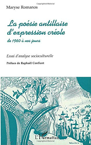 La poésie antillaise d'expression créole de 1960 à nos jours : essai d'analyse socioculturelle