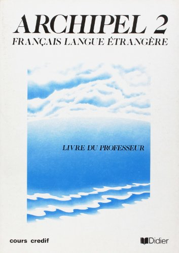 Archipel, français langue étrangère : livre 2, unités 8 à 12, livre du professeur