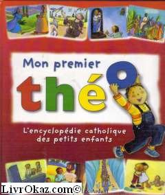 Mon premier Théo : l'encyclopédie catholique des petits enfants