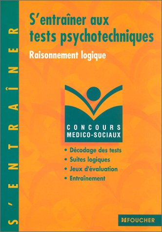 S'entraîner aux tests psychotechniques, raisonnement logique : décodage des tests, suites logiques, 
