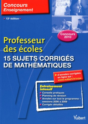 15 sujets corrigés de mathématiques : concours 2010