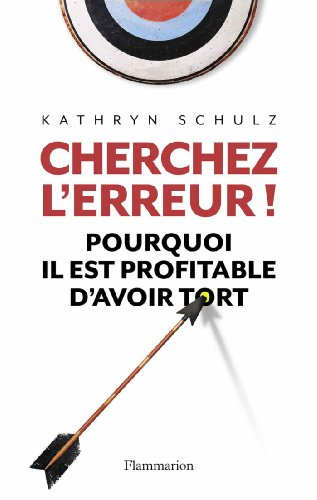 Cherchez l'erreur ! : pourquoi il est profitable d'avoir tort