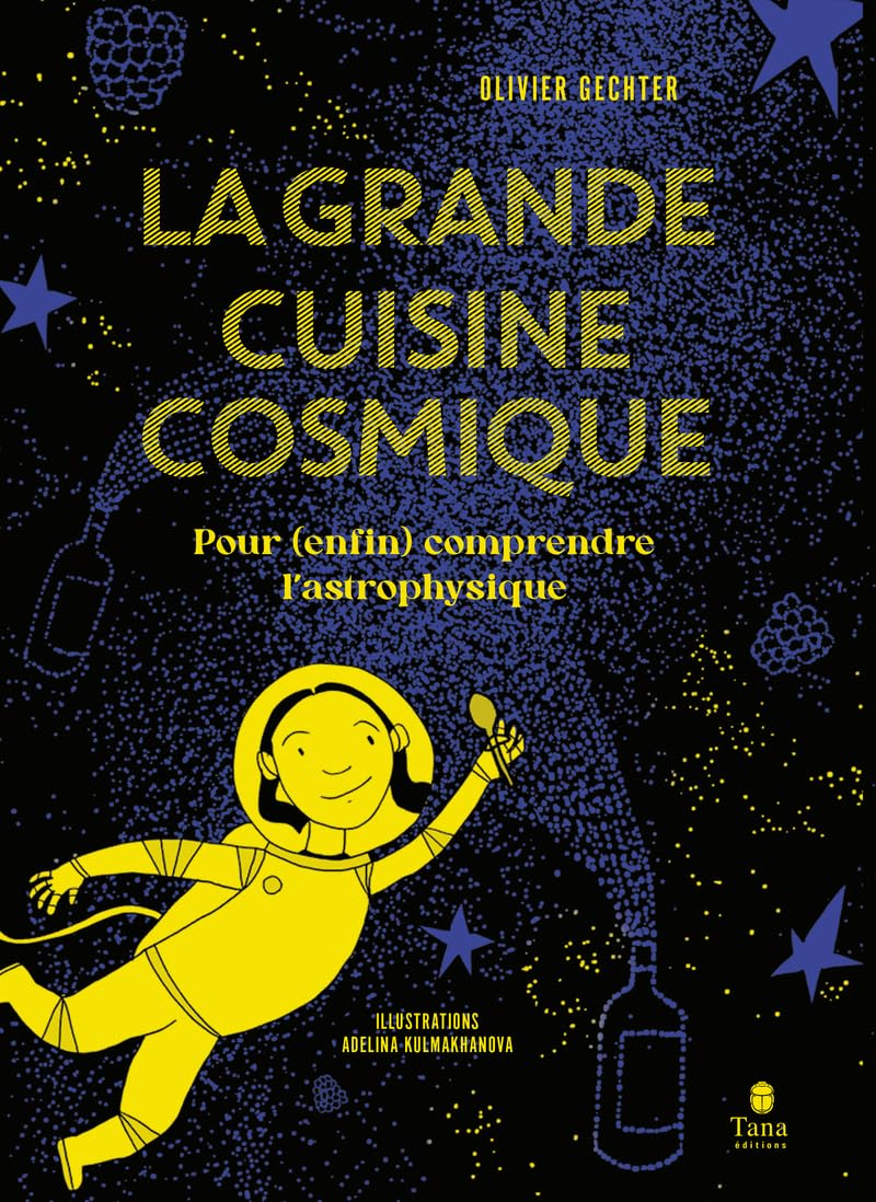 La grande cuisine cosmique : pour (enfin) comprendre l'astrophysique