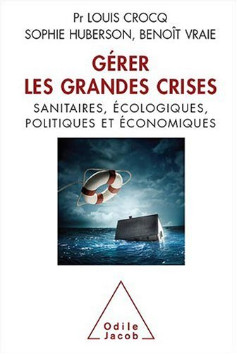 Gérer les grandes crises : sanitaires, écologiques, politiques et économiques