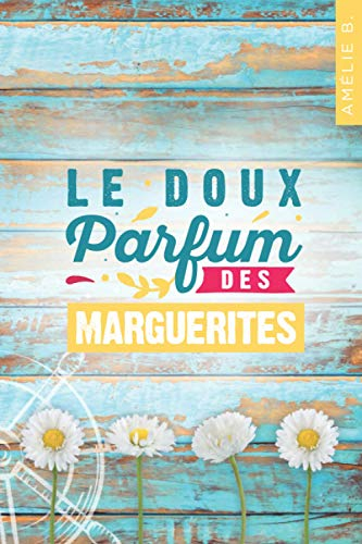 Le doux parfum des marguerites: Un roman d'été captivant où romance et suspense s'entremêlent habile