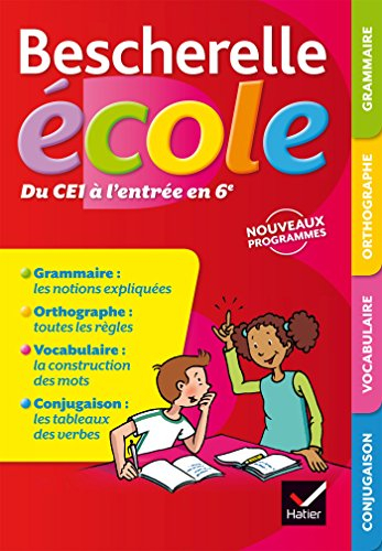 Bescherelle école, du CE1 à l'entrée en 6e : grammaire, orthographe, vocabulaire, conjugaison : nouv