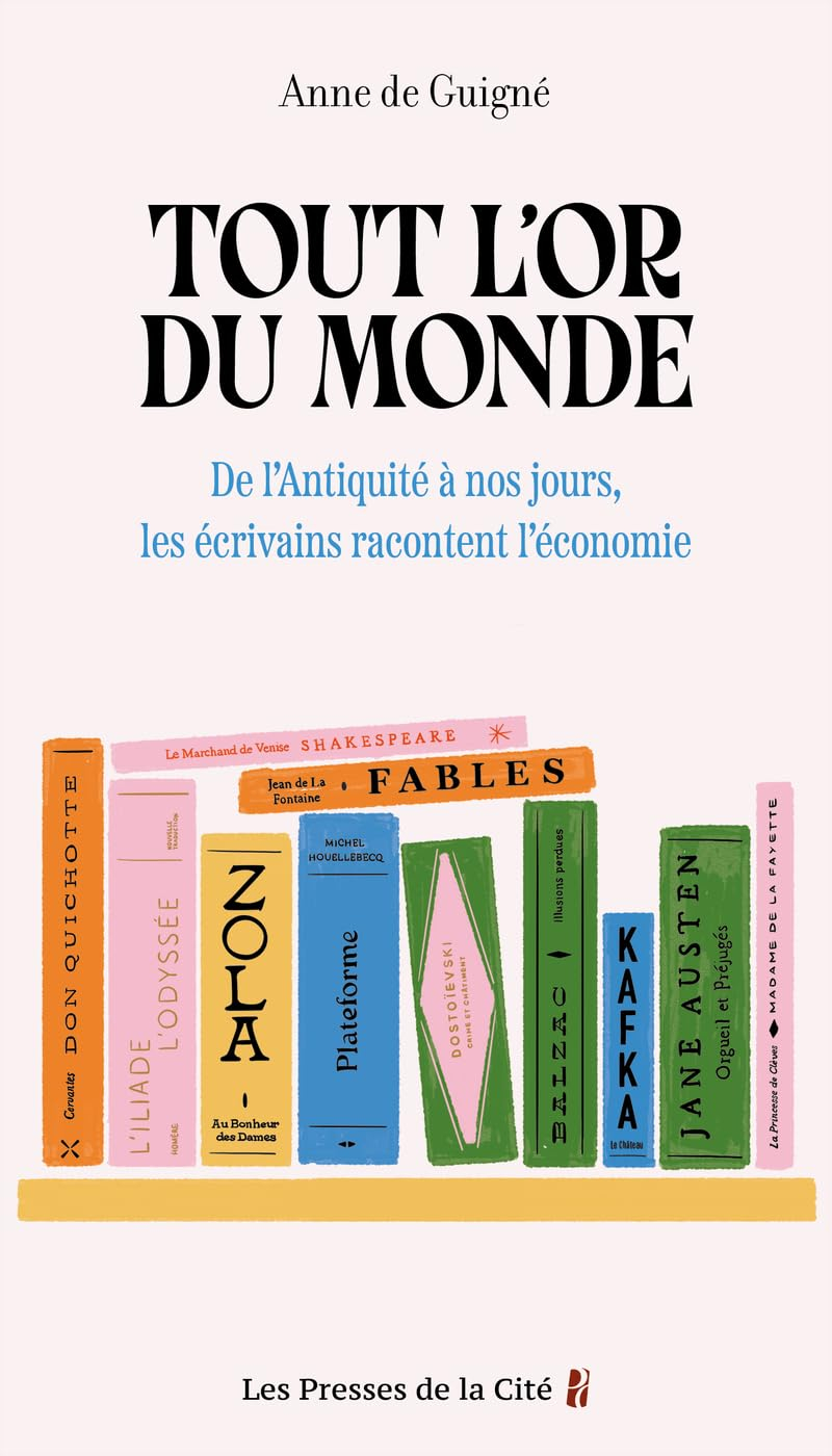 Tout l'or du monde : de l'Antiquité à nos jours, les écrivains racontent l'économie