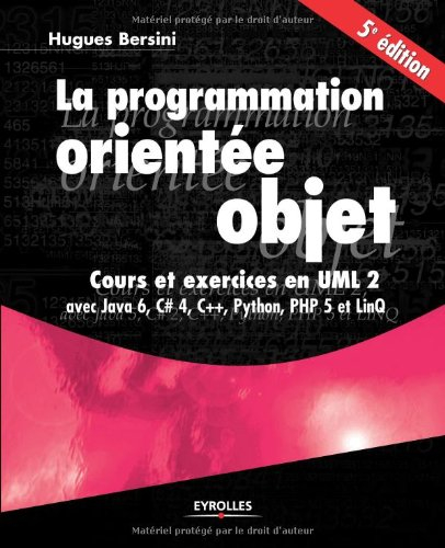 La programmation orientée objet : cours et exercices en UML 2 : avec Java 6, C dièse, C++, Python, P