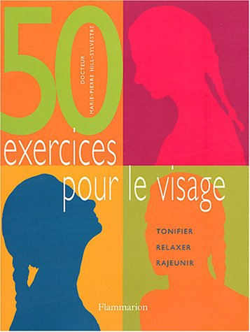 50 exercices pour le visage : tonifier, relaxer, rajeunir