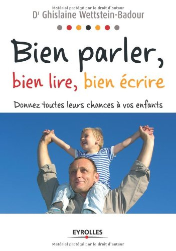 Bien parler, bien lire, bien écrire : donnez toutes leurs chances à vos enfants