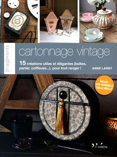 Cartonnage vintage : 15 créations utiles et élégantes (boîtes, panier, coiffeuse...), pour tout rang