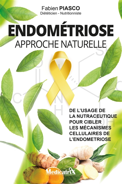 Endométriose : approche naturelle : la nutraceutique pour cibler les mécanismes cellulaires de l'end