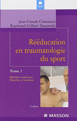 Rééducation en traumatologie du sport. Vol. 1. Membre supérieur, muscles et tendons