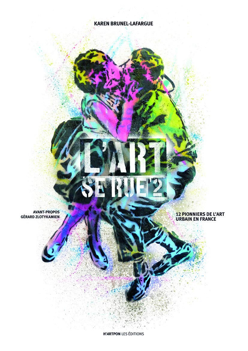 L'art se rue. Vol. 2. 12 pionniers de l'art urbain en France