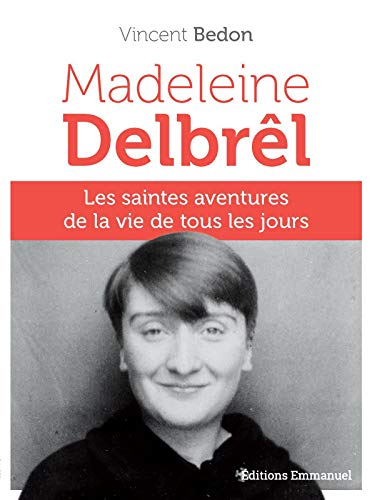 Madeleine Delbrêl : les saintes aventures de la vie de tous les jours