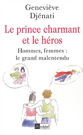 Le prince charmant et le héros : hommes, femmes : le grand malentendu