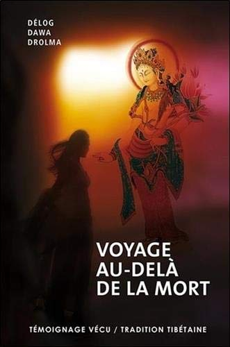 Voyage au-delà de la mort : témoignage vécu, tradition tibétaine