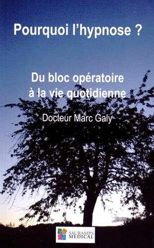 Pourquoi l'hypnose ? : du bloc opératoire à la vie quotidienne
