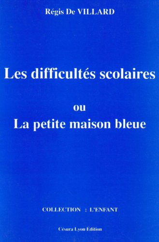 La petite maison bleue ou l'enfant, l'école et les difficultés scolaires