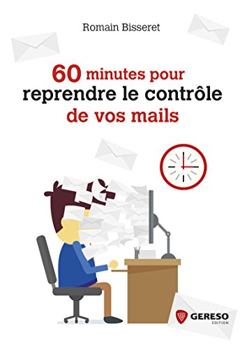 60 minutes pour reprendre le contrôle de vos mails