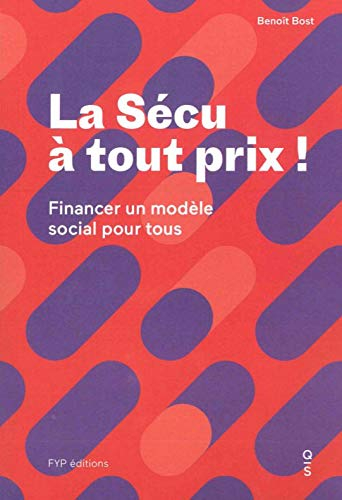 La Sécu à tout prix ! : financer un modèle social pour tous