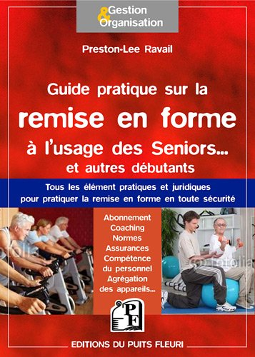 Guide pratique de la remise en forme à l'usage des seniors... et des autres : tous les éléments prat