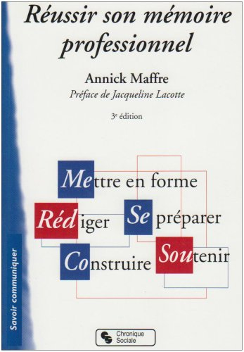 Réussir son mémoire professionnel : mettre en forme, rédiger, se préparer, construire, soutenir