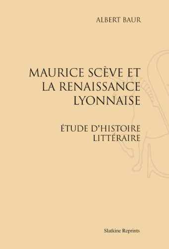 Maurice Scève et la Renaissance lyonnaise : étude d'histoire littéraire