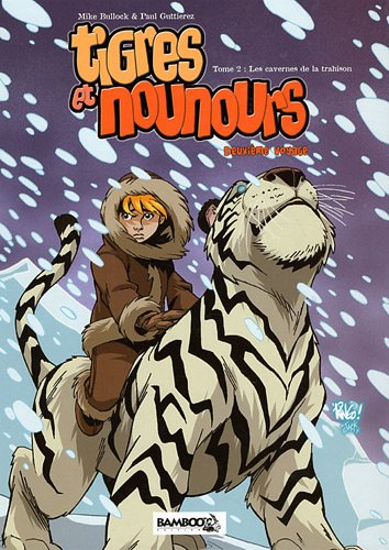 Tigres et nounours : deuxième voyage. Vol. 2. Les cavernes de la trahison