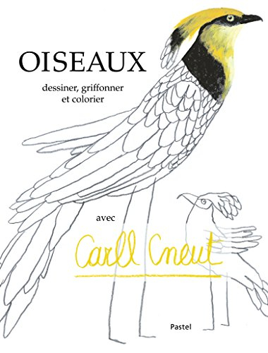 Oiseaux : dessiner, griffonner, et colorier avec Carll Cneut
