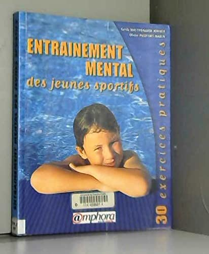 Entraînement mental des jeunes sportifs : 30 exercices pratiques : à l'usage des entraîneurs, éducat