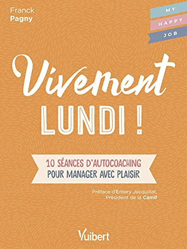 Vivement lundi ! : 10 séances d'autocoaching pour manager avec plaisir
