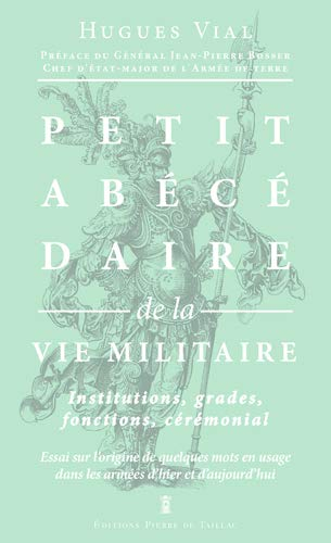 Petit abécédaire militaire. Vol. 3. La vie militaire : institutions, grades, fonctions, cérémonial :