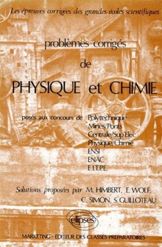 Problèmes corrigés de physique et chimie : posés aux concours de Polytechnique, Mines-Ponts, Central