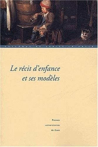 Le récit d'enfance et ses modèles : actes du colloque de Cerisy-la-Salle, 27 septembre 1er octobre 2
