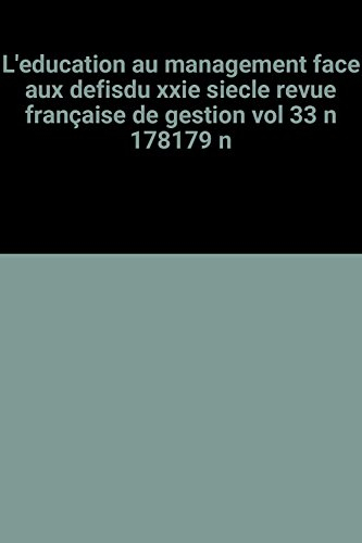 l'education au management face aux defisdu xxie siecle revue française de gestion vol 33 n 178179 n
