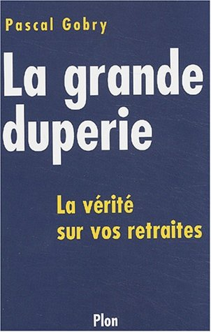La grande duperie : la vérité sur vos retraites
