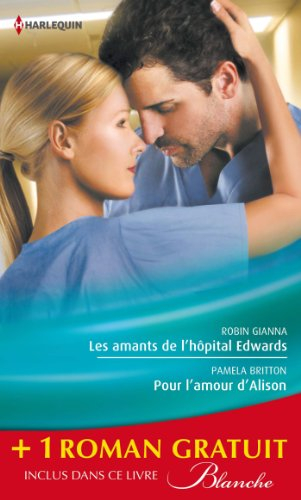 Les amants de l'hôpital Edwards. Pour l'amour d'Alison. Amoureuse malgré elle