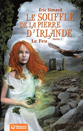 Le souffle de la pierre d'Irlande. Vol. 1. Le feu