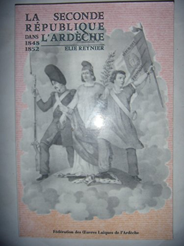 La Seconde République dans l'Ardèche: 1848-1852, avec portrait, carte politique
