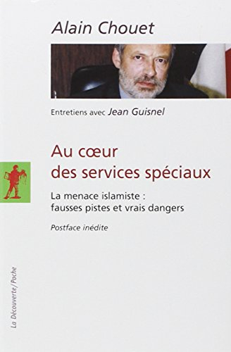 Au coeur des services spéciaux : la menace islamiste, fausses pistes et vrais dangers : entretiens a